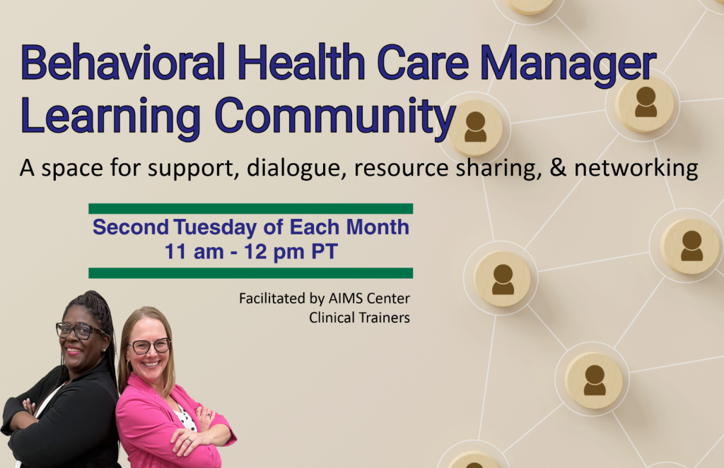 Graphic Reads: Behavioral Health Care Manager Learning Community. A space for support, dialogue, resource sharing, and networking. Second Tuesday of each month 11am-12pm PT. Facilitated by AIMS Center Clinical Trainers.